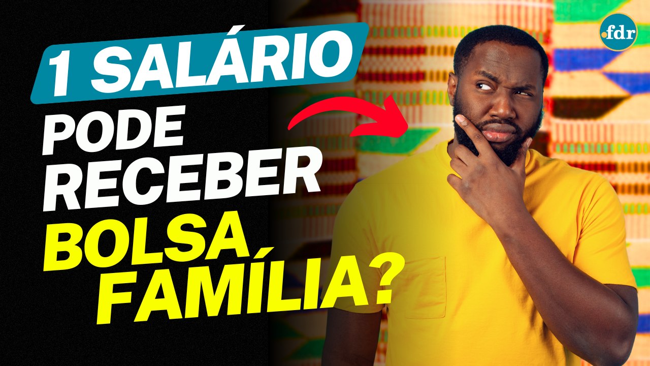QUEM RECEBE UM SALÁRIO MÍNIMO TEM DIREITO AO BOLSA FAMÍLIA?