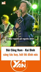 Bùi Công Nam-Kai Đinh sáng tác hay còn hát hay