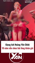 Giọng hát Hoàng Yến Chibi 10 năm vẫn không hài lòng khán giả
