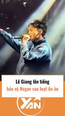 Lê Giang lên tiếng bảo vệ Negav sau ồn ào