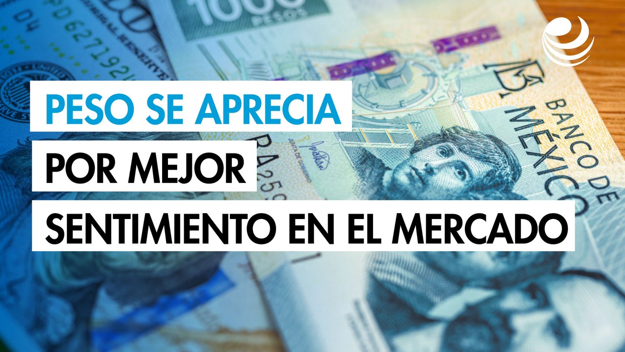 Peso se aprecia contra el dólar por un mejor sentimiento en el mercado