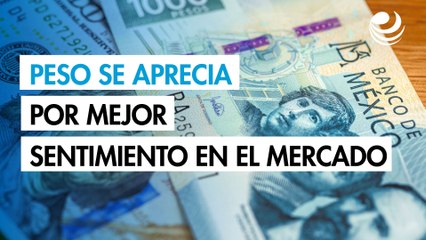 Peso se aprecia contra el dólar por un mejor sentimiento en el mercado