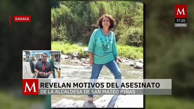 Fiscalía de Oaxaca revela los motivos por los cuales asesinaron a la alcaldesa de San Mateo Piña