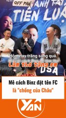 Mê cái cách Binz đặt tên cho FC