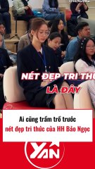 Ai cũng trầm trồ trước nét đẹp tri thức của hoa hậu Bảo Ngọc