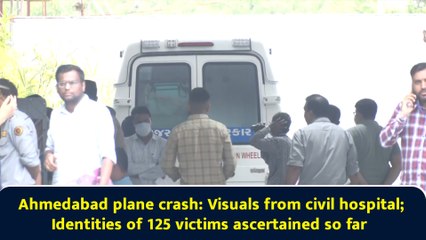 Ahmedabad plane crash: Visuals from civil hospital; Identities of 125 victims ascertained so far