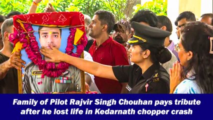 Family of Pilot Rajvir Singh Chouhan pays tribute after he lost life in Kedarnath chopper crash