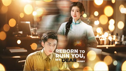 Reborn to Ruin You, My Dear Hubby 💔 – A Captivating Drama You Can't Miss