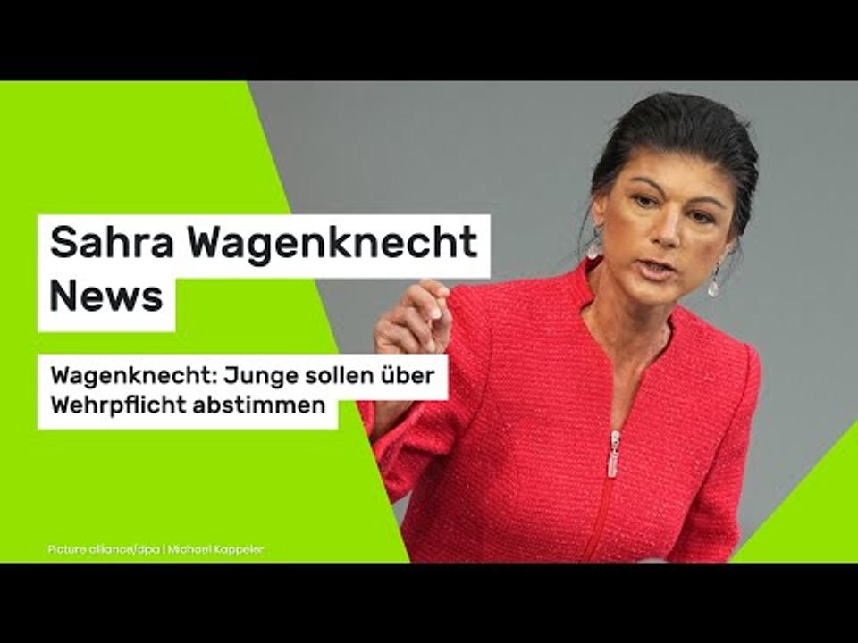 Sahra Wagenknecht News: Wagenknecht: Junge sollen über Wehrpflicht abstimmen