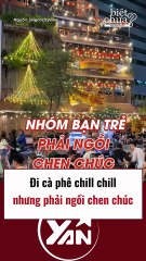 Đi cà phê chill chill nhưng phải ngồi chen chúc nhau