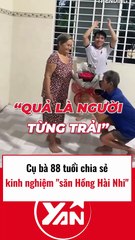 Cụ bà 88 tuổi chia sẻ chuyện săn hồng hài nhi