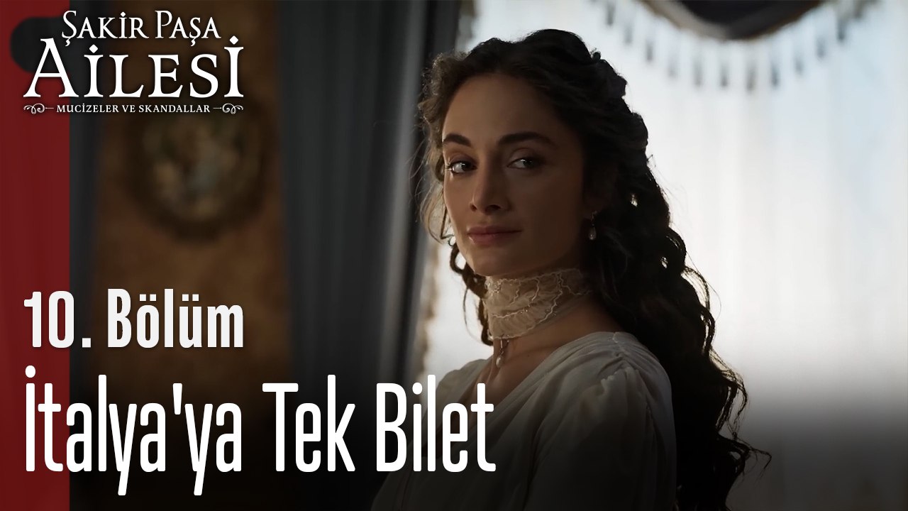 İtalya'ya Tek Bilet - Şakir Paşa Ailesi; Mucizeler ve Skandallar 10.Bölüm