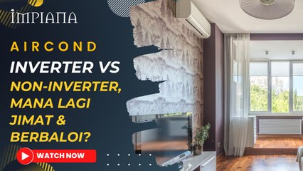 Aircond Inverter vs Non-Inverter, Mana Lagi Jimat & Berbaloi?