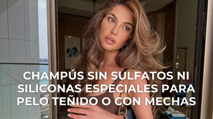 Champús sin sulfatos ni siliconas especiales para pelo teñido o con mechas