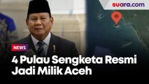 Presiden Prabowo Ambil Alih! 4 Pulau Sengketa Resmi Jadi Milik Aceh