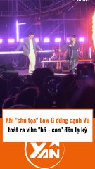 Chủ toạ Low G đứng cạnh Vũ tựa như bố con