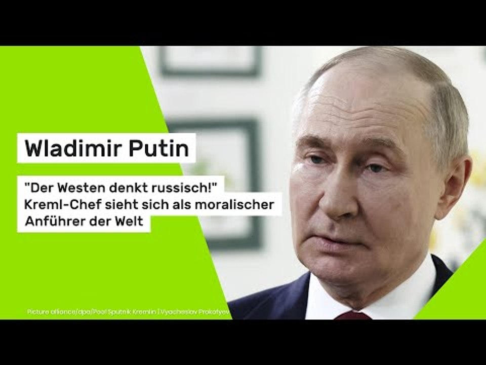 Wladimir Putin: 'Der Westen denkt russisch!' Kreml-Chef sieht sich als moralischer Anführer der Welt