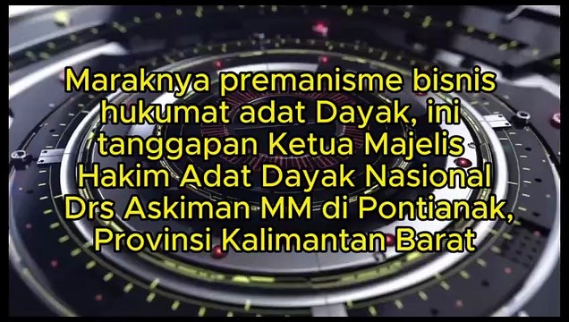 Maraknya premanisme bisnis hukum adat Dayak, ini tanggapan Ketua Umum Majelis Hakim Adat Dayak Nasional di Pontianak, Provinsi Kalimantan Barat