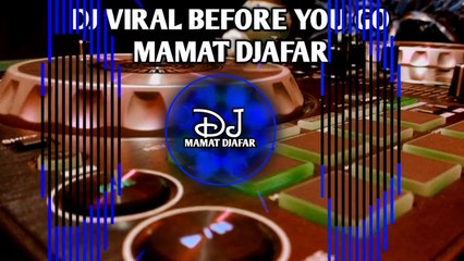 DJ VIRAL BEFORE YOU GO🌴MAMAT DJAFAR 2024