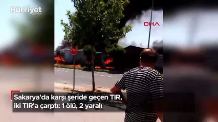 Sakarya'da karşı şeride geçen TIR, iki TIR'a çarptı: 1 ölü, 2 yaralı