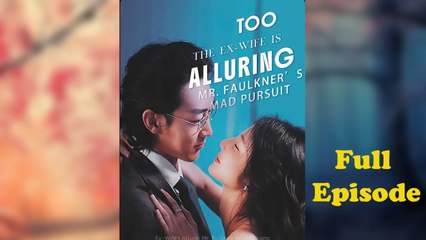 The Ex-Wife Is Too Alluring Mr. Faulkner s Mad Pursuit 💥FULL SHORT DRAMA | English Sub