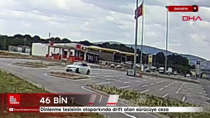 Sakarya'da dinlenme tesisinin otoparkında drift atan sürücüye 46 bin lira ceza