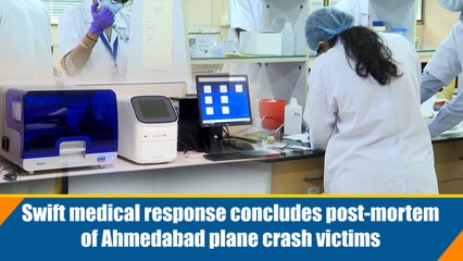 Swift medical response concludes post-mortem of Ahmedabad plane crash victims