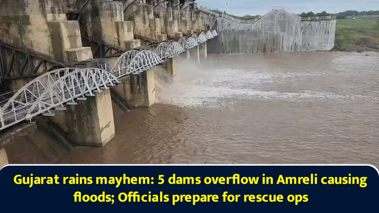 Gujarat rains mayhem: 5 dams overflow in Amreli causing floods; Officials prepare for rescue ops