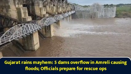 Gujarat rains mayhem: 5 dams overflow in Amreli causing floods; Officials prepare for rescue ops