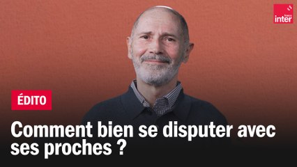 Comment bien se disputer avec ses proches ? Christophe André