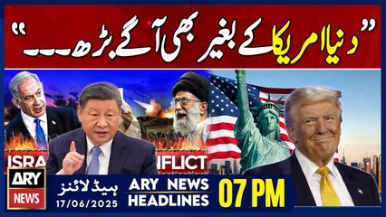 Chinese President's Huge Statement - ARY News 7 PM Headlines || 17th June 2025 - Iran-Israel War
