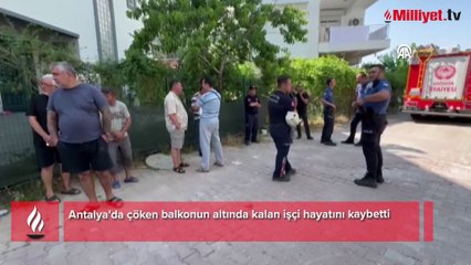 Antalya'da balkon çöktü: Suriyeli işçi hayatını kaybetti