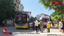 Bursa’da otobüs ile motosikletin kazası