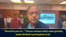 “Should be part of…” Tharoor stresses India’s stake globally, backs PM Modi’s participation at G7