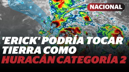 Posible huracán Erick; Oaxaca y Guerrero, lista de municipios donde hay más peligro | Reporte Indigo