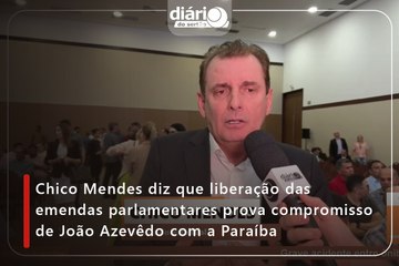Chico Mendes diz que liberação das emendas parlamentares prova compromisso de João Azevêdo com a Paraíba