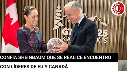 Confía Sheinbaum que se realice encuentro con líderes de EU y Canadá