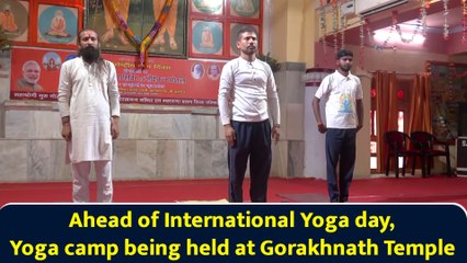 Ahead of International Yoga day, Yoga camp being held at Gorakhnath Temple