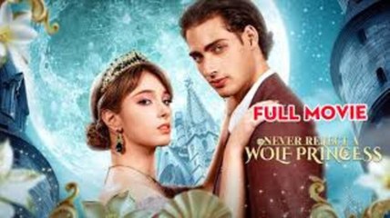 Never Reject A Wolf Princess Full Movie