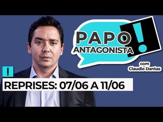 Reprises do Papo Antagonista: O melhor da semana