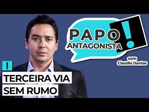 TERCEIRA VIA SEM RUMO - Papo Antagonista com Claudio Dantas