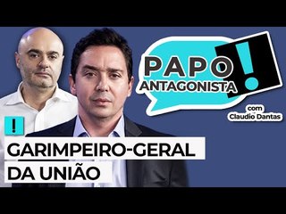 GARIMPEIRO-GERAL DA UNIÃO - Papo Antagonista com Claudio Dantas e Mario Sabino