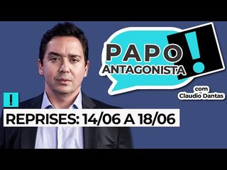 Reprises do Papo Antagonista: O melhor da semana