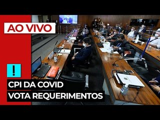 AO VIVO: CPI da Covid vota requerimentos