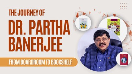 The Journey of Dr. Partha Banerjee: From Boardroom to Bookshelf