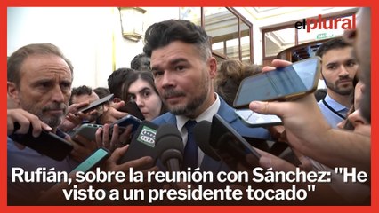 Rufián, sobre la reunión con Sánchez: "He visto a un presidente tocado"