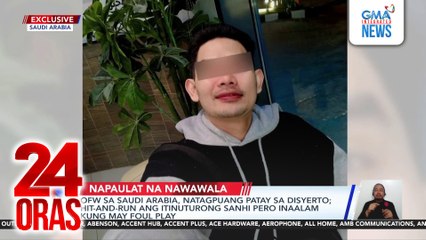 OFW sa Saudi Arabia, natagpuang patay sa disyerto; Hit-and-run ang itinuturong sanhi pero inaalam kung may foul play | 24 Oras