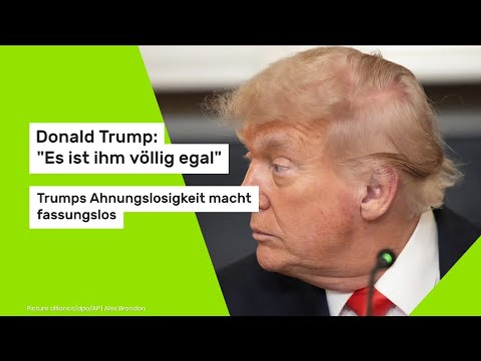 Donald Trump: 'Es ist ihm völlig egal' - Trumps Ahnungslosigkeit macht fassungslos
