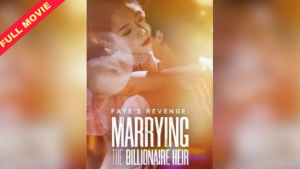Fate’s Revenge Marrying The Billionaire Heir full movie