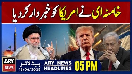 Ayatollah Khamenei’s Strong Warning to America – ARY News 5 PM Headlines || 18th June 2025